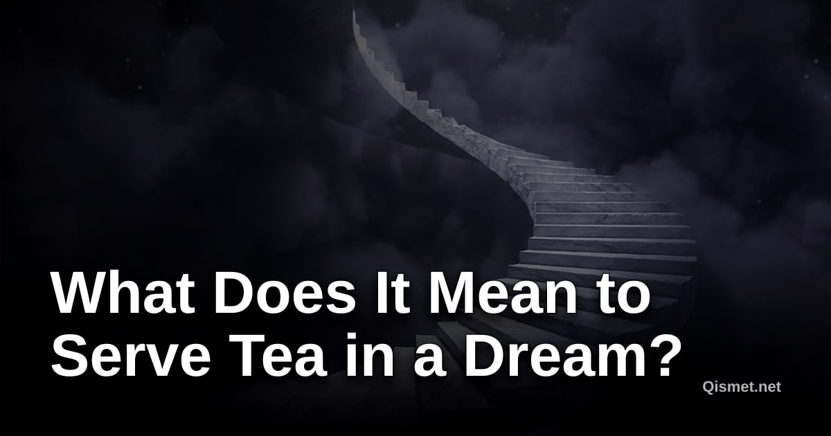 What Does It Mean to Serve Tea in a Dream?