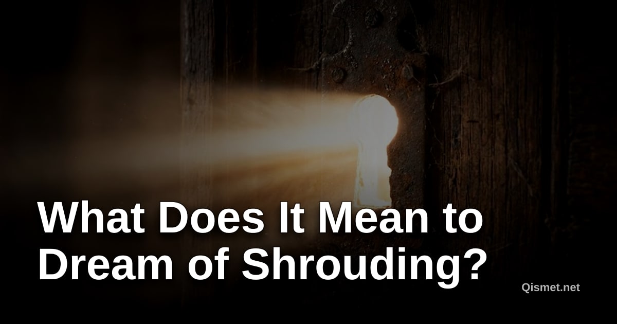 What Does It Mean to Dream of Shrouding?