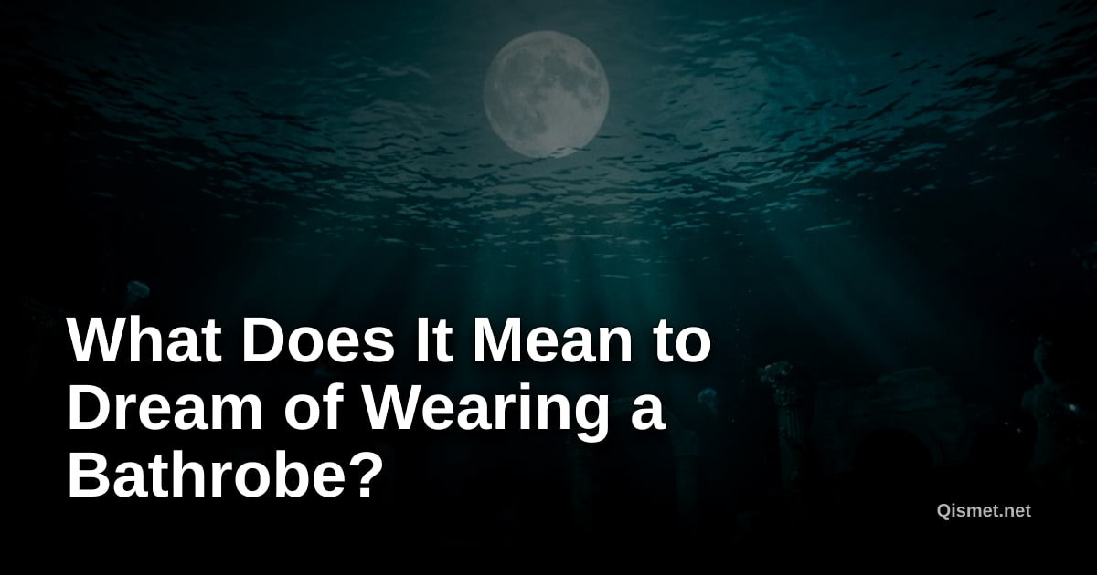 What Does It Mean to Dream of Wearing a Bathrobe?