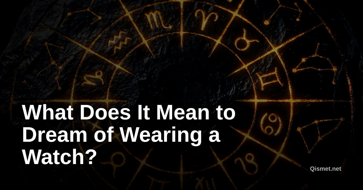What Does It Mean to Dream of Wearing a Watch?