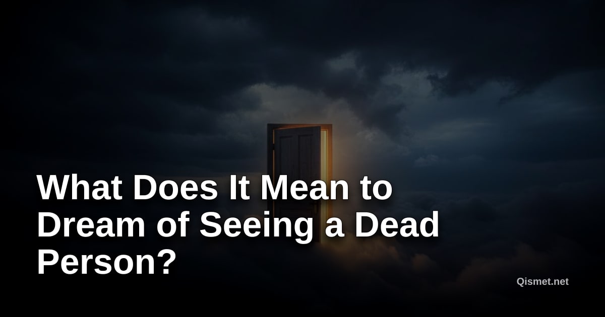 What Does It Mean to Dream of Seeing a Dead Person?