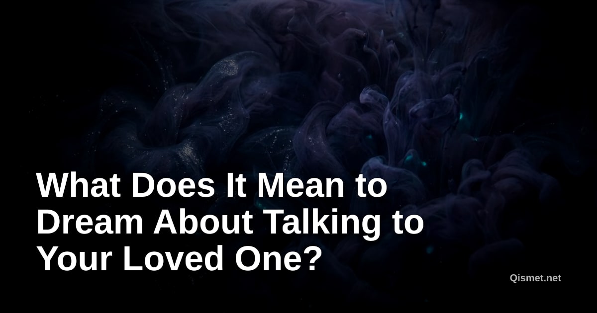 What Does It Mean to Dream About Talking to Your Loved One?