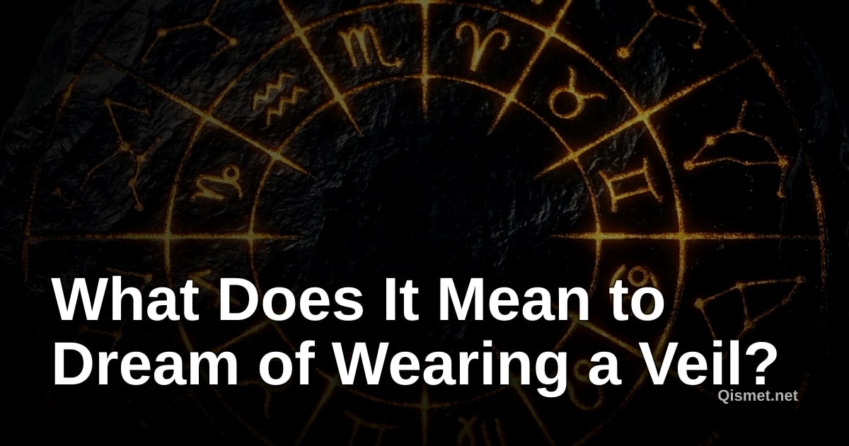 What Does It Mean to Dream of Wearing a Veil?