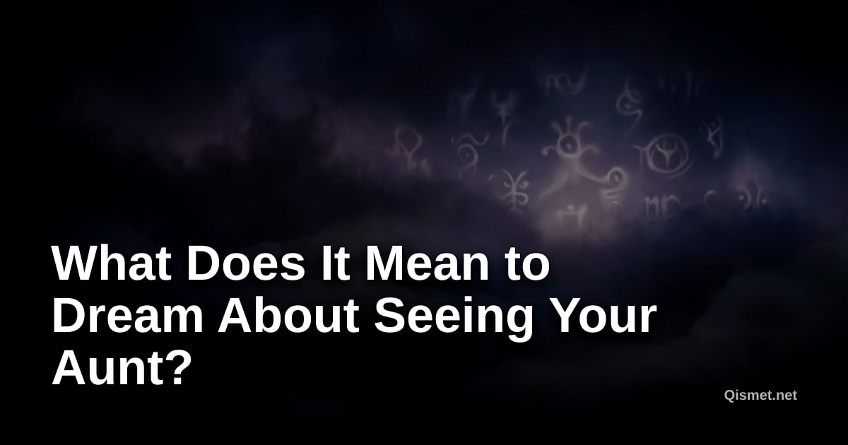 What Does It Mean to Dream About Seeing Your Aunt?