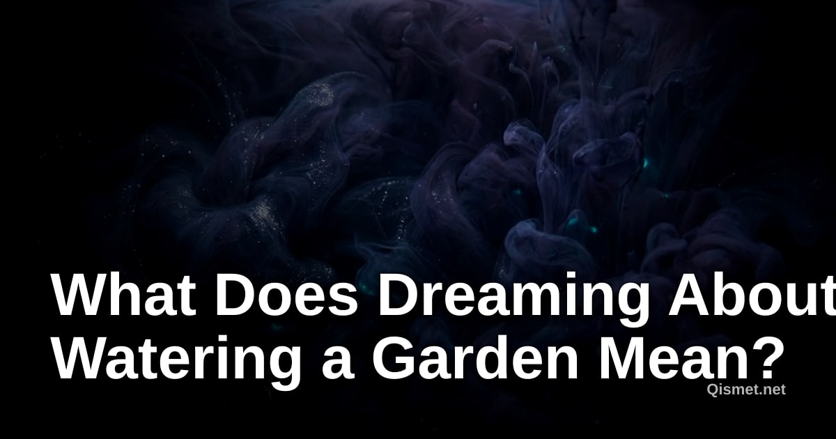 What Does Dreaming About Watering a Garden Mean?