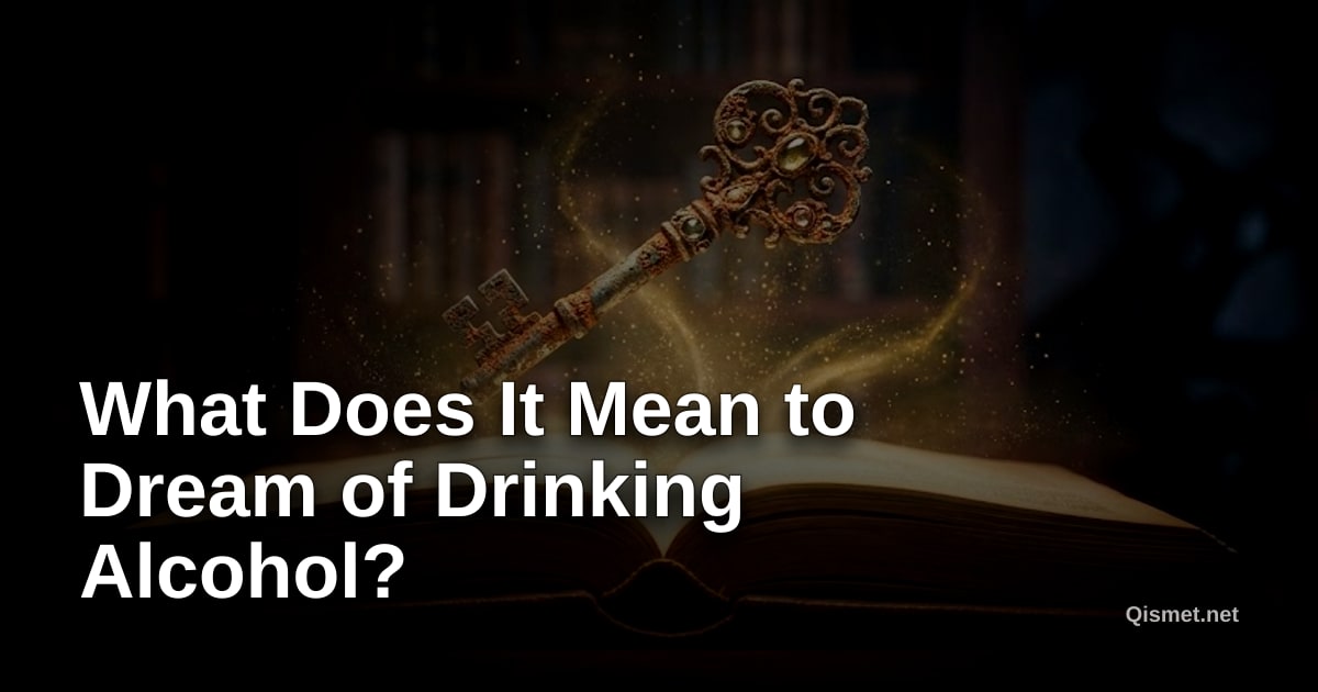 What Does It Mean to Dream of Drinking Alcohol?