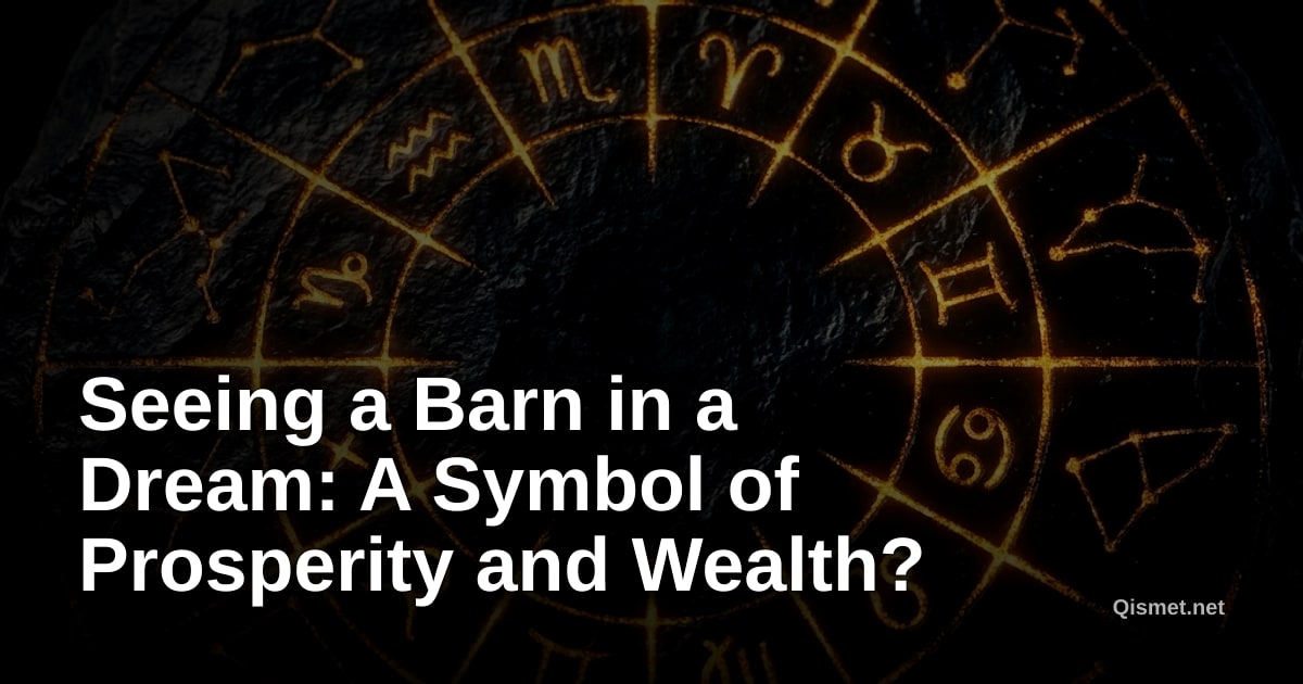 Seeing a Barn in a Dream: A Symbol of Prosperity and Wealth?