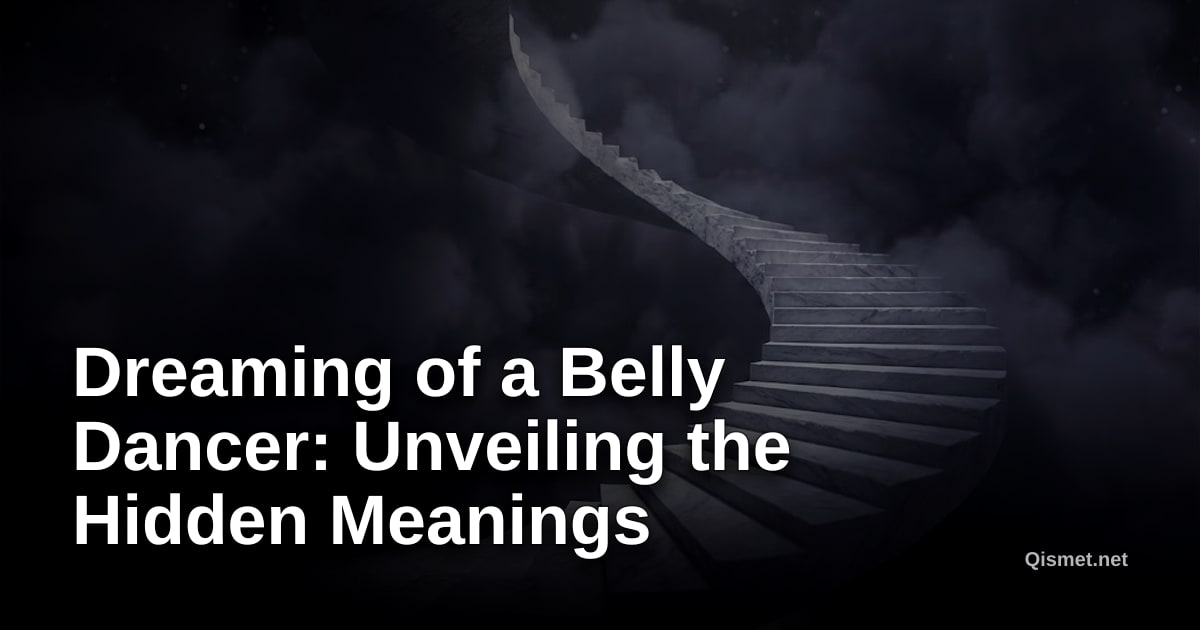 Dreaming of a Belly Dancer: Unveiling the Hidden Meanings