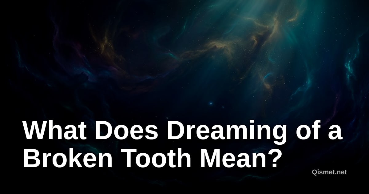 What Does Dreaming of a Broken Tooth Mean?