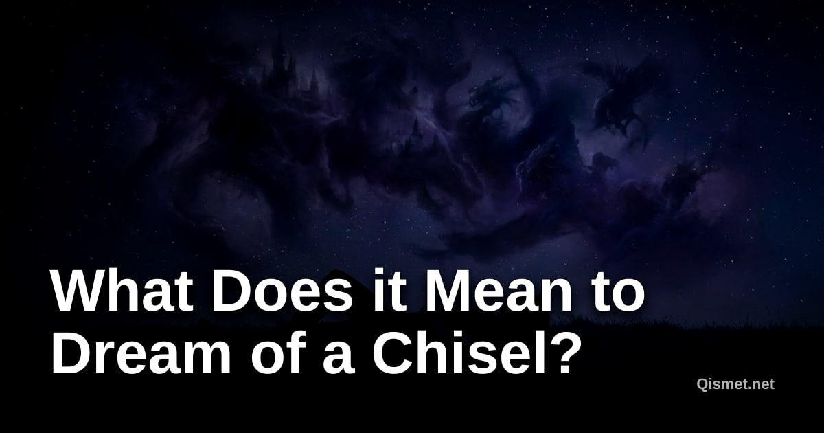 What Does it Mean to Dream of a Chisel?