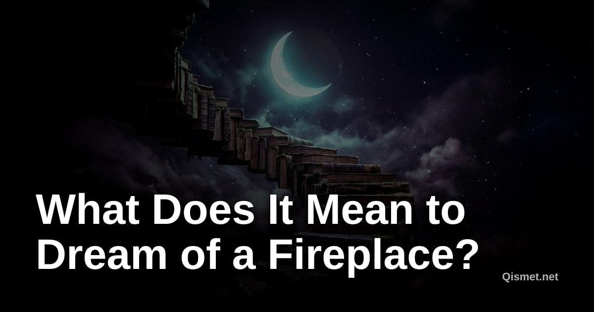 What Does It Mean to Dream of a Fireplace?