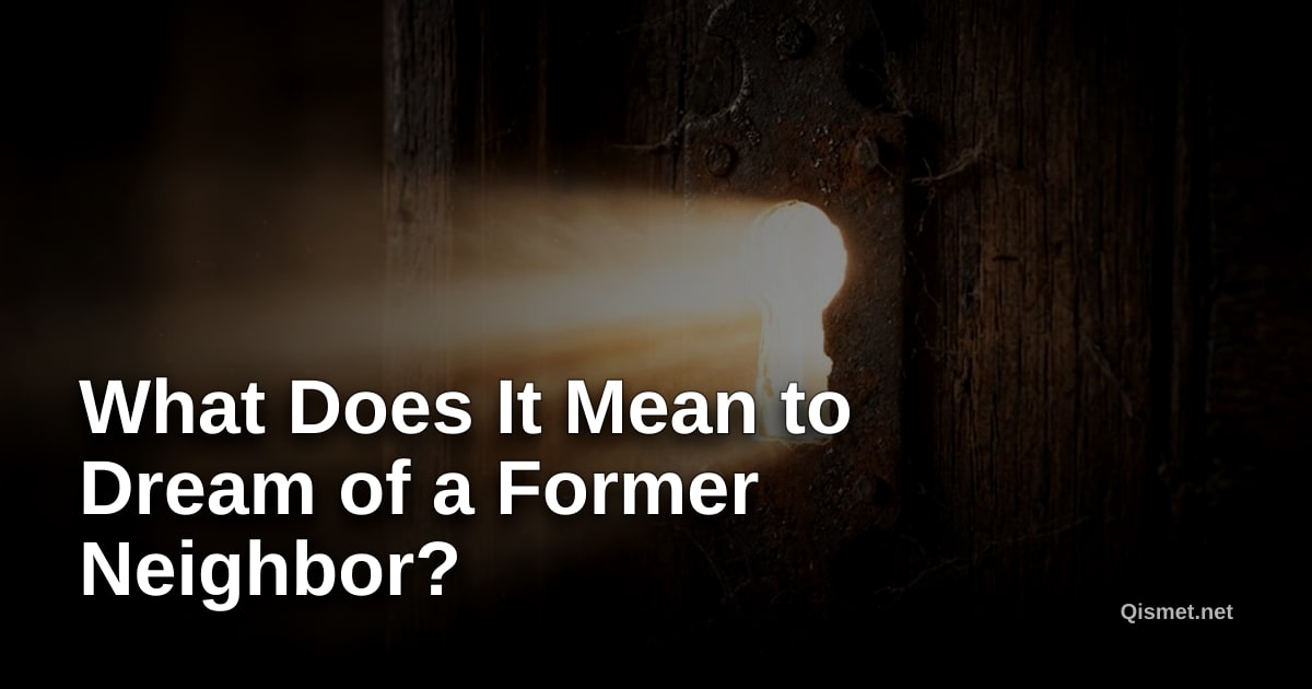 What Does It Mean to Dream of a Former Neighbor?
