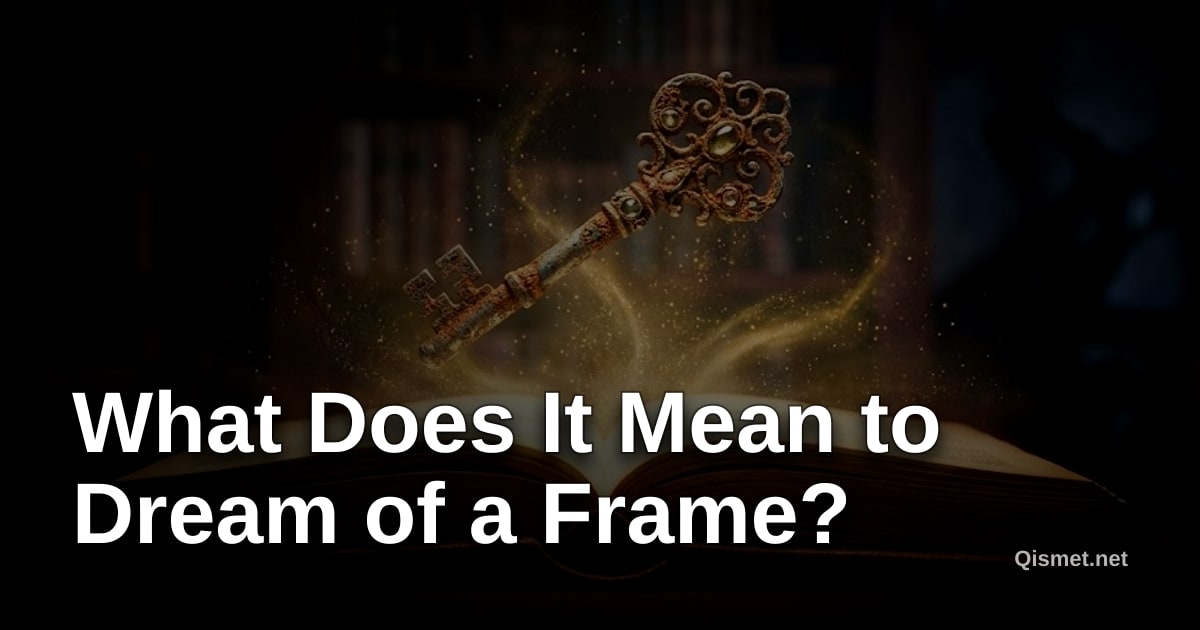 What Does It Mean to Dream of a Frame?