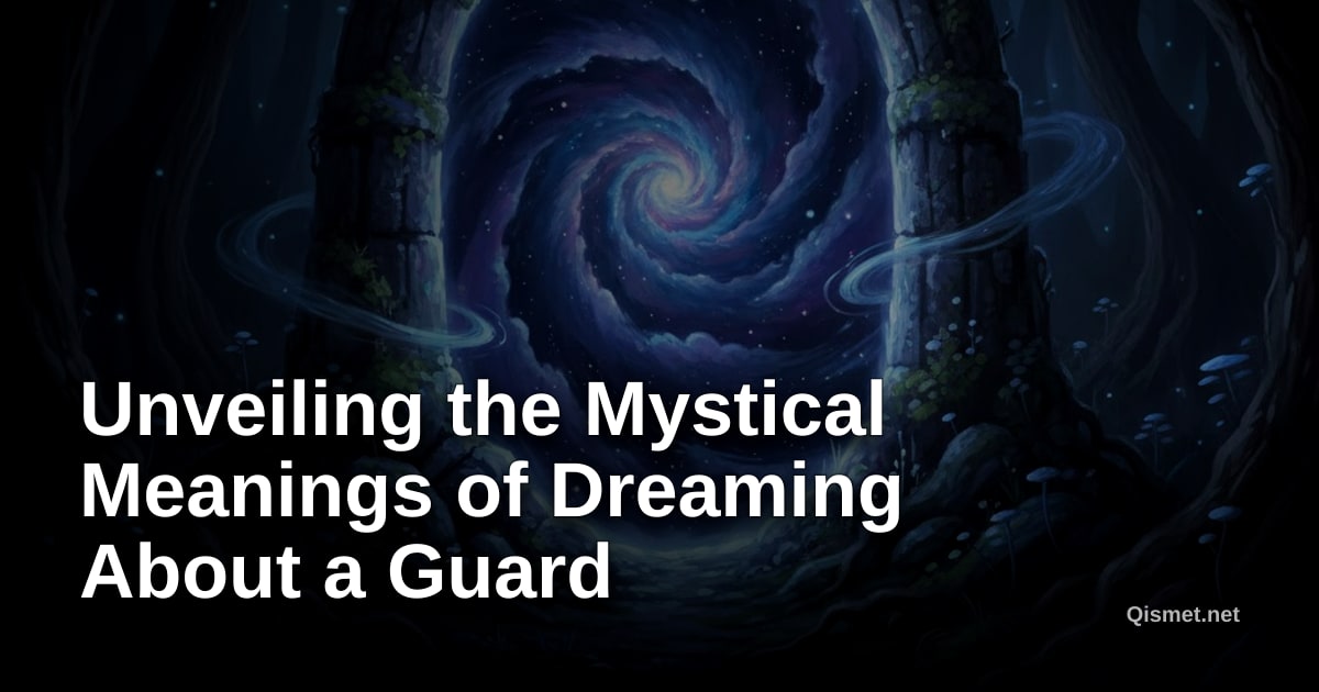 Unveiling the Mystical Meanings of Dreaming About a Guard