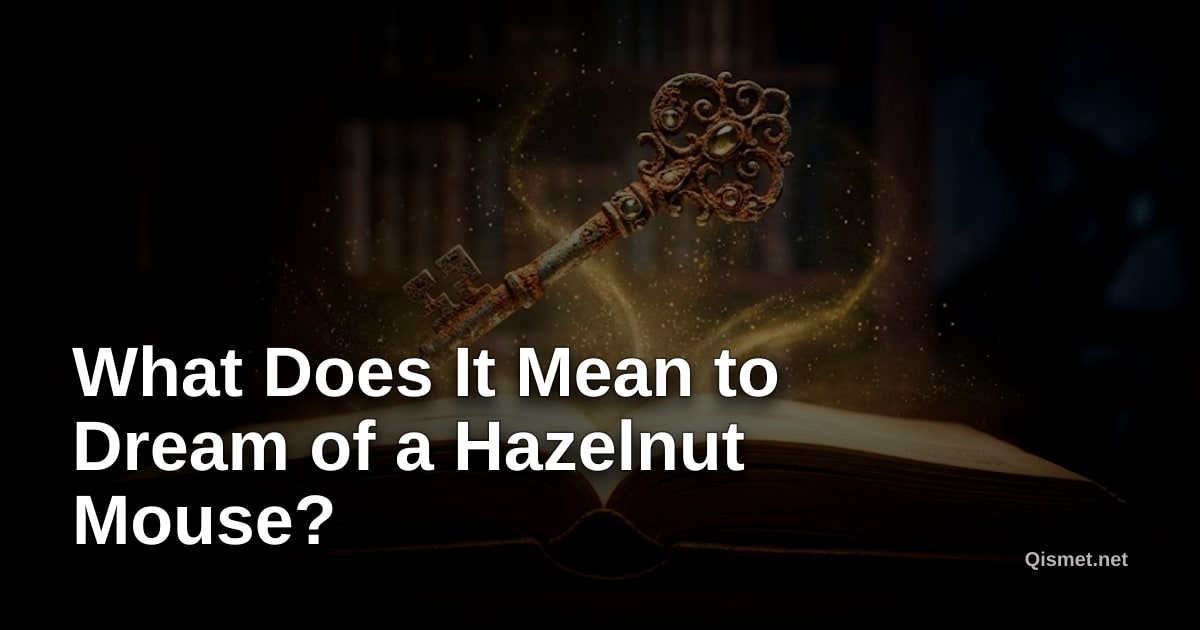 What Does It Mean to Dream of a Hazelnut Mouse?