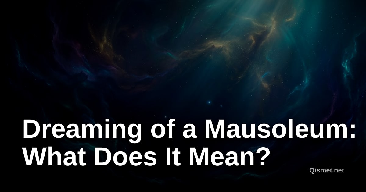 Dreaming of a Mausoleum: What Does It Mean?