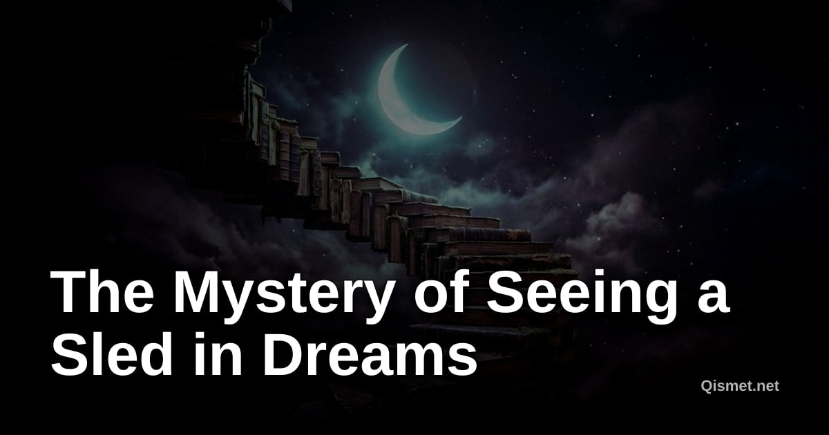 The Mystery of Seeing a Sled in Dreams