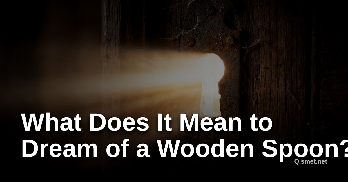 What Does It Mean to Dream of a Wooden Spoon?