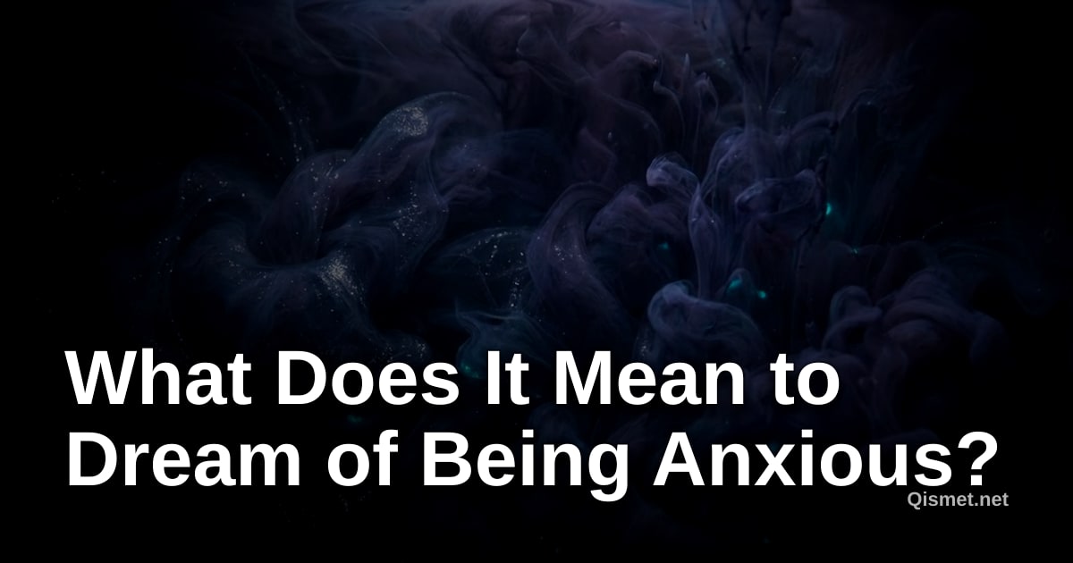 What Does It Mean to Dream of Being Anxious?