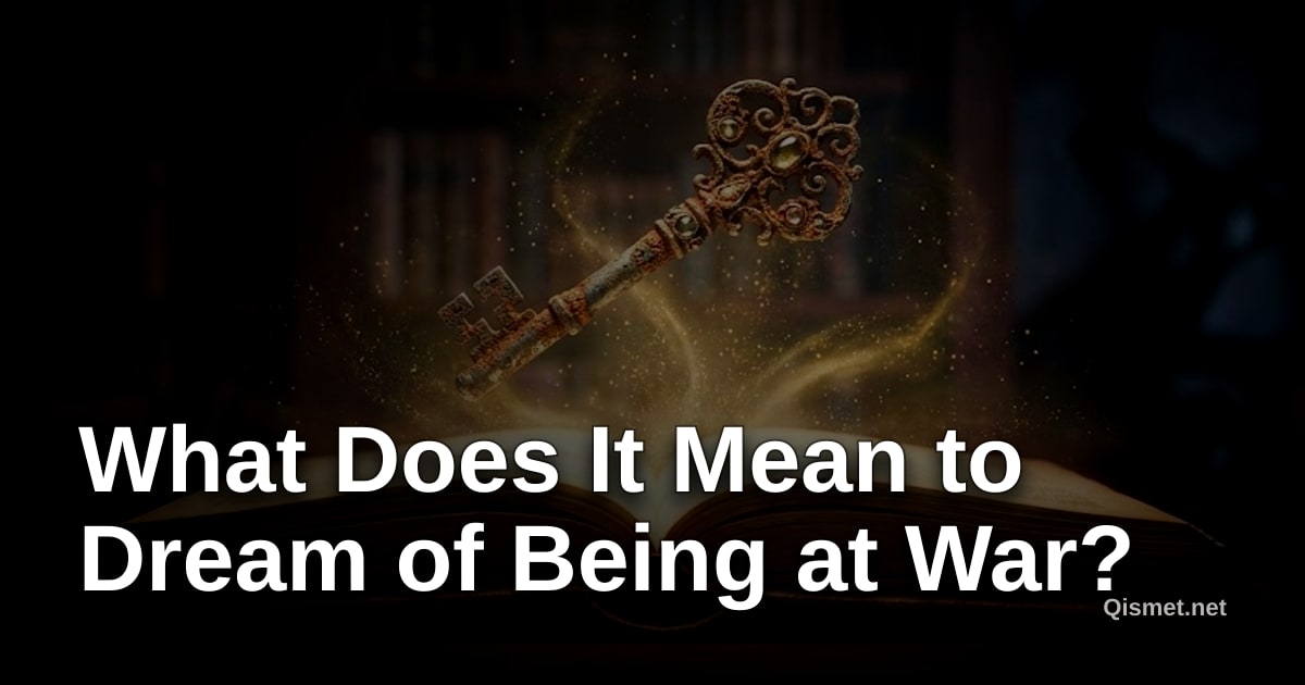 What Does It Mean to Dream of Being at War?