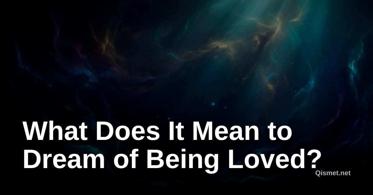 What Does It Mean to Dream of Being Loved?