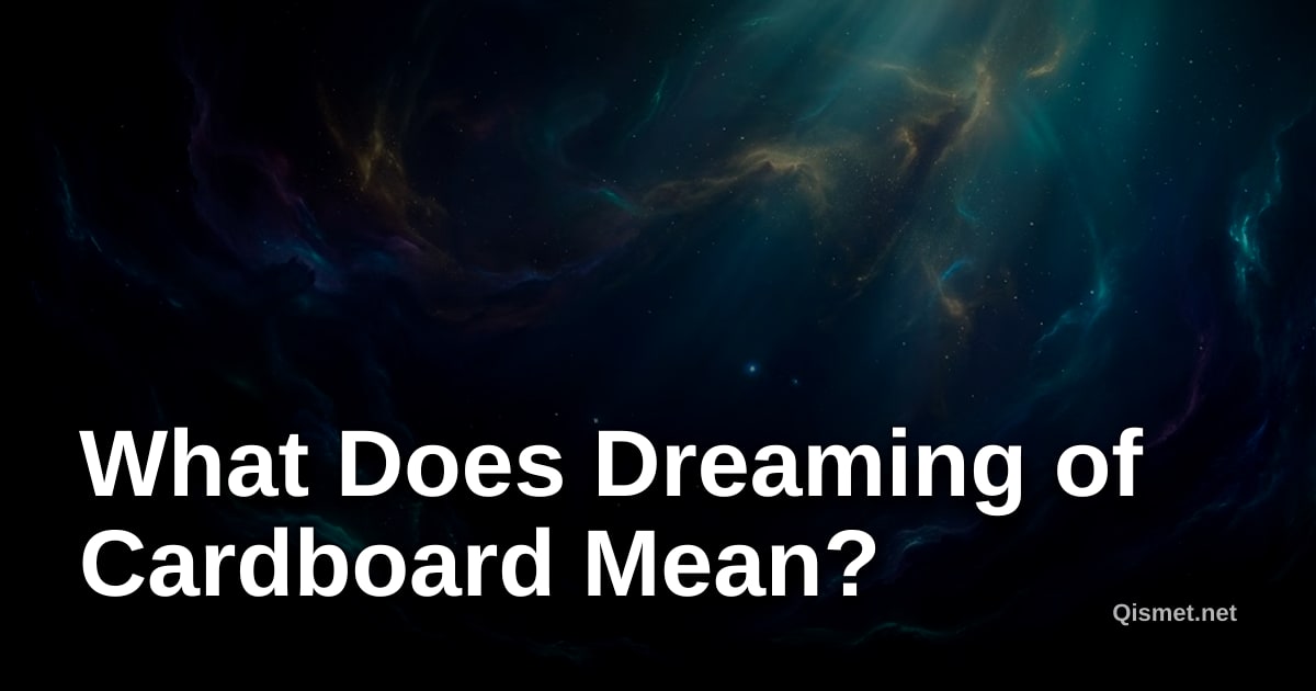 What Does Dreaming of Cardboard Mean?