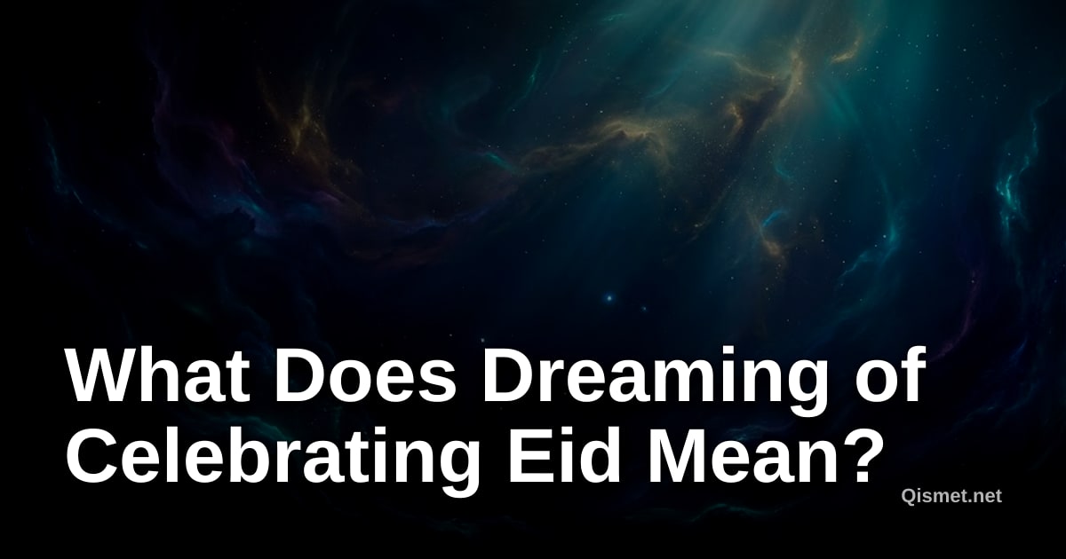 What Does Dreaming of Celebrating Eid Mean?