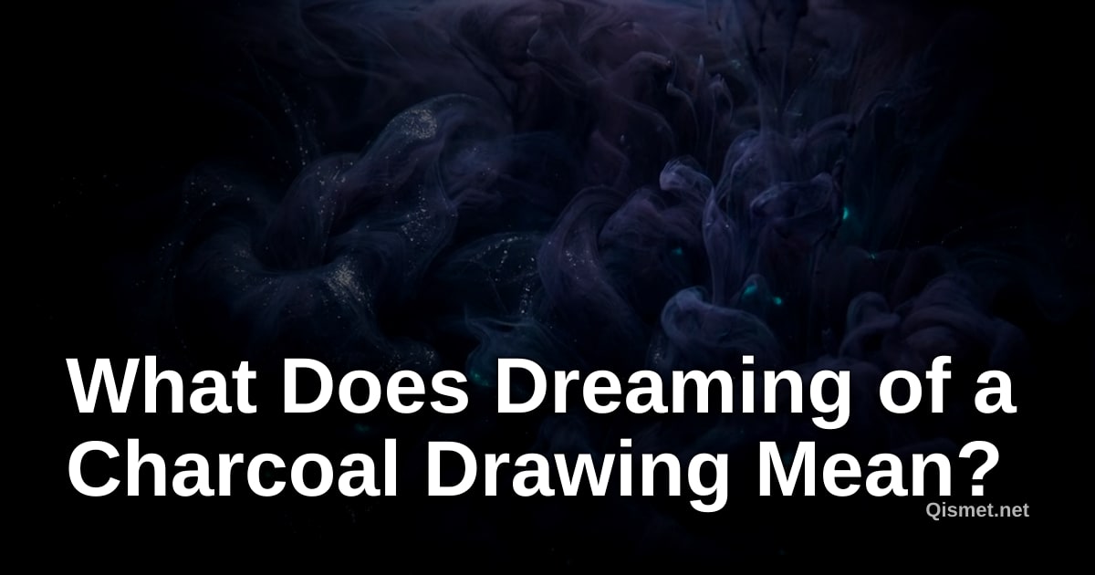 What Does Dreaming of a Charcoal Drawing Mean?