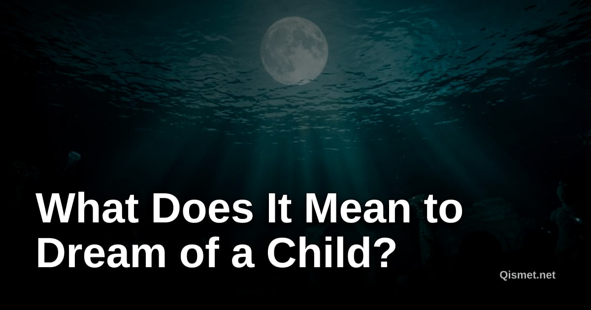 What Does It Mean to Dream of a Child?