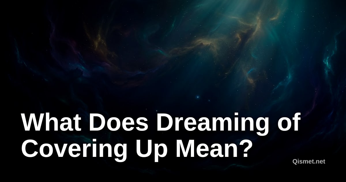 What Does Dreaming of Covering Up Mean?