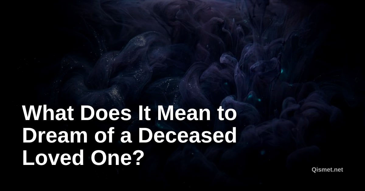 What Does It Mean to Dream of a Deceased Loved One?