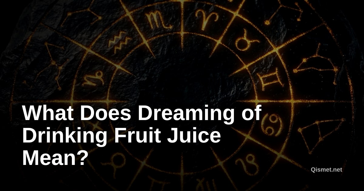 What Does Dreaming of Drinking Fruit Juice Mean?