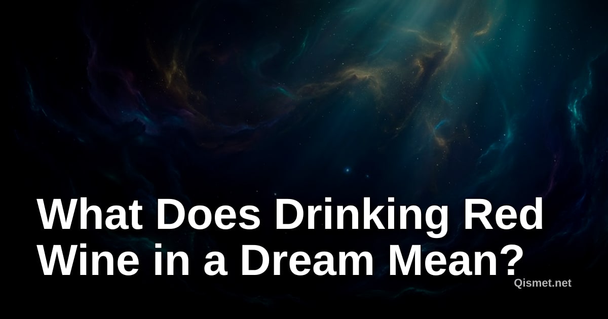 What Does Drinking Red Wine in a Dream Mean?