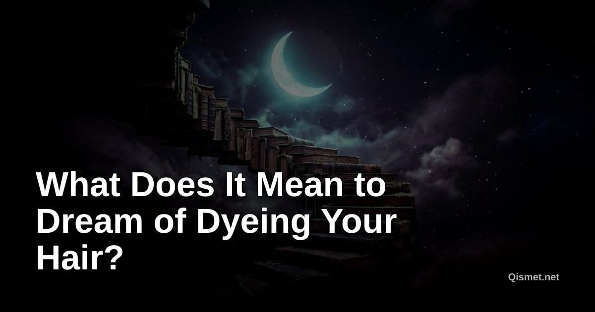 What Does It Mean to Dream of Dyeing Your Hair?