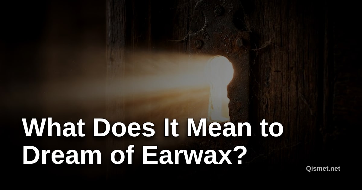 What Does It Mean to Dream of Earwax?