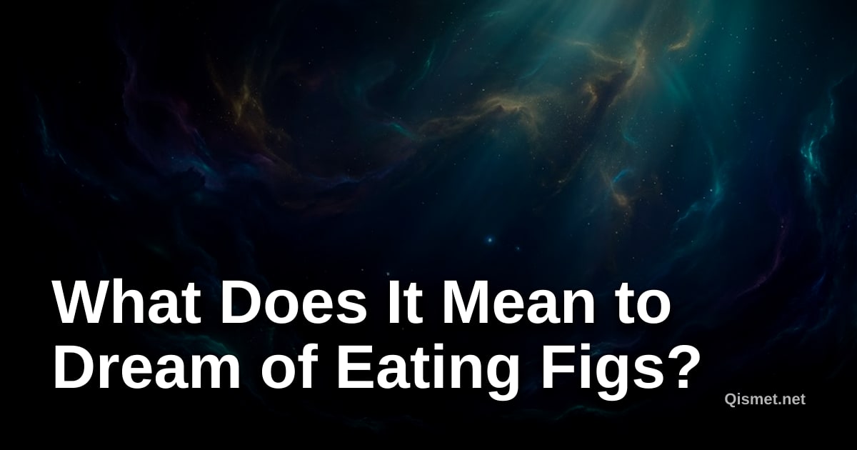 What Does It Mean to Dream of Eating Figs?