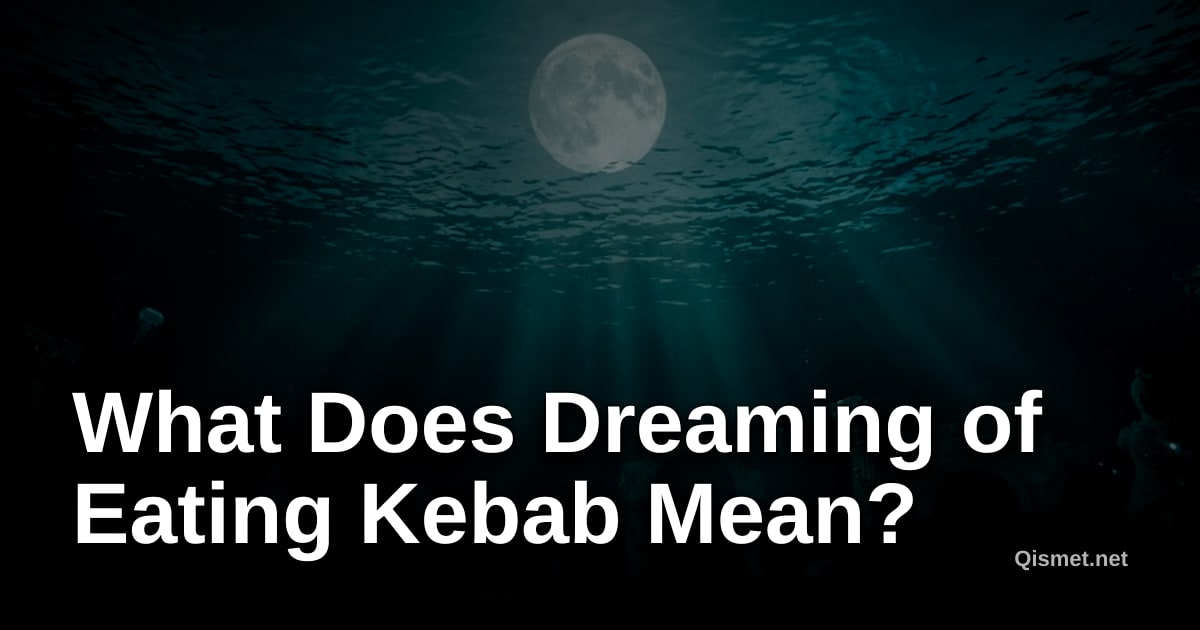 What Does Dreaming of Eating Kebab Mean?