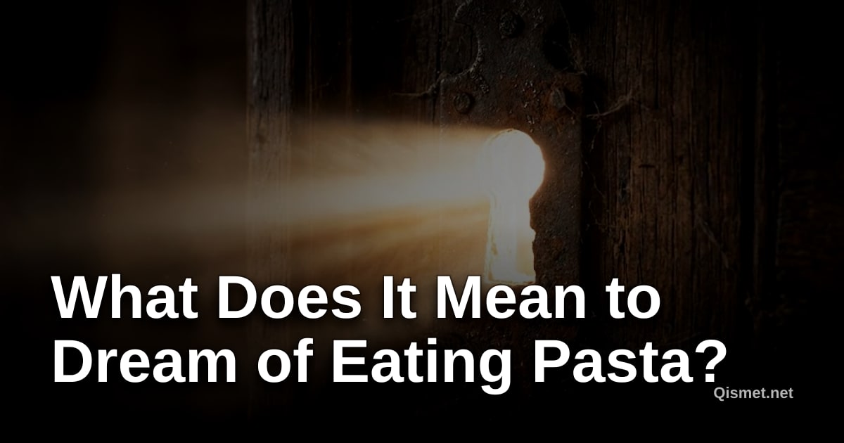 What Does It Mean to Dream of Eating Pasta?