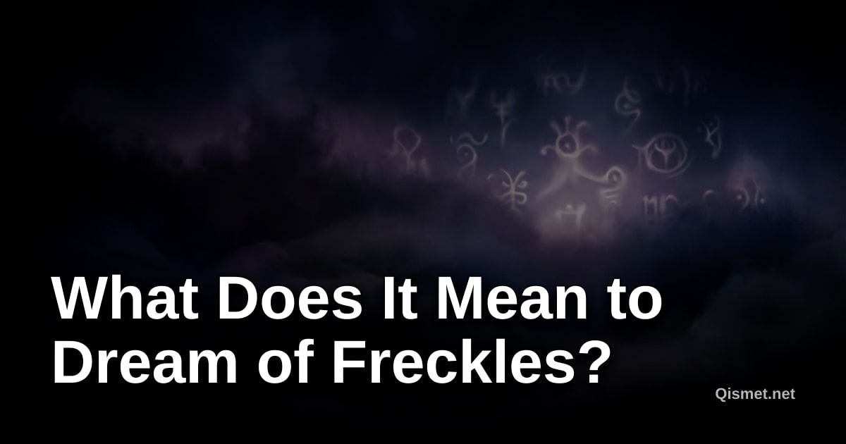 What Does It Mean to Dream of Freckles?
