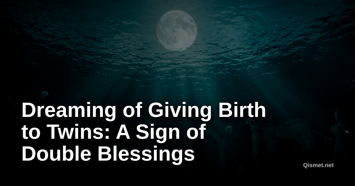 Dreaming of Giving Birth to Twins: A Sign of Double Blessings
