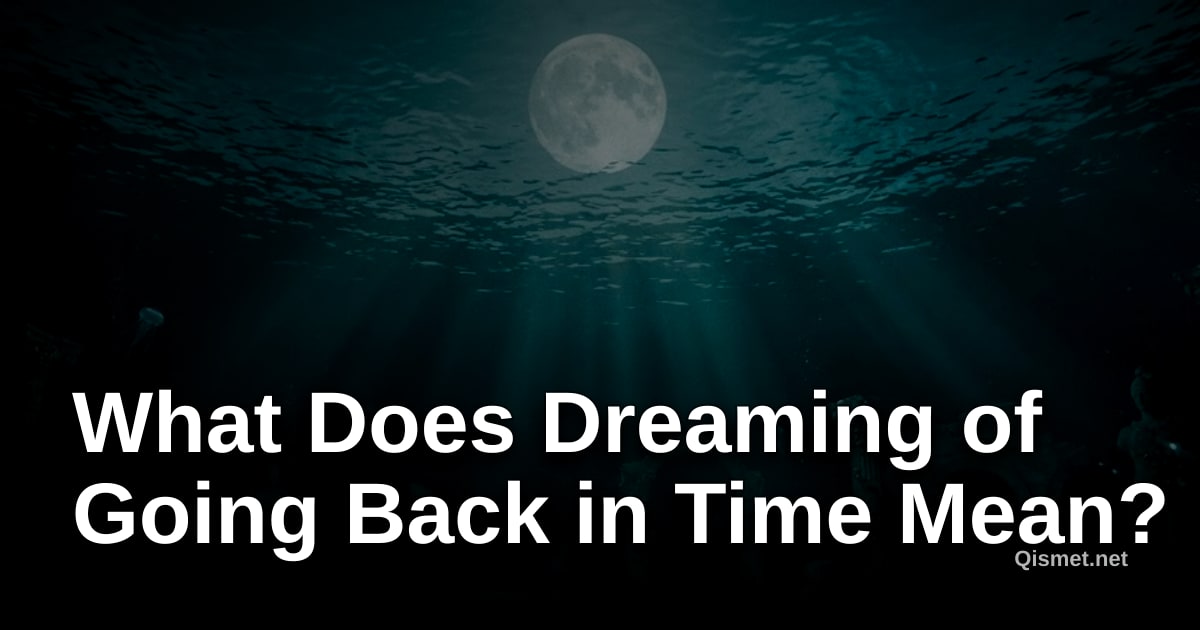 What Does Dreaming of Going Back in Time Mean?