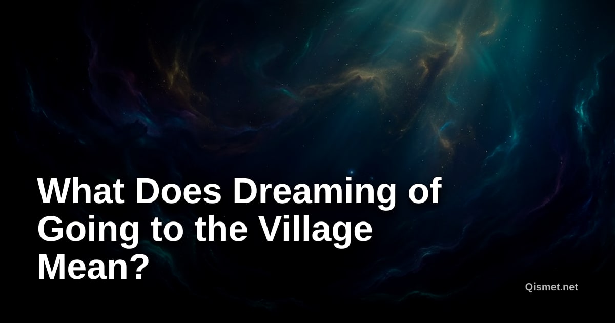 What Does Dreaming of Going to the Village Mean?