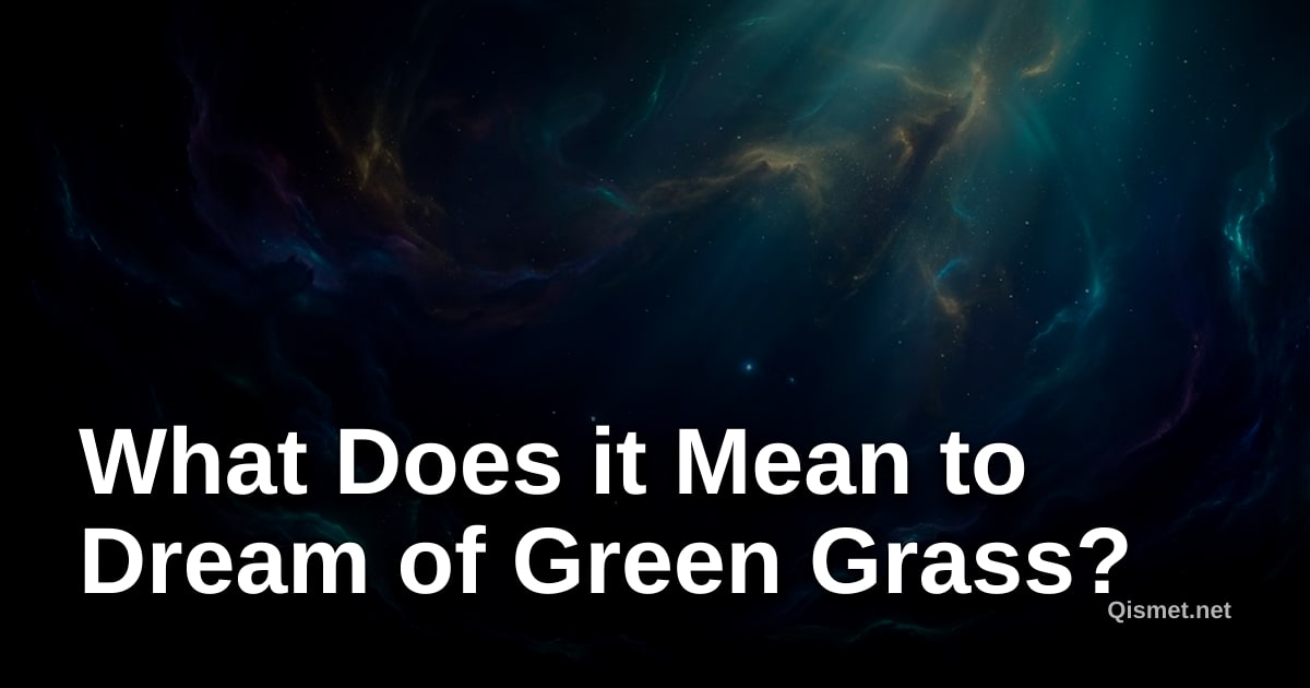 What Does it Mean to Dream of Green Grass?