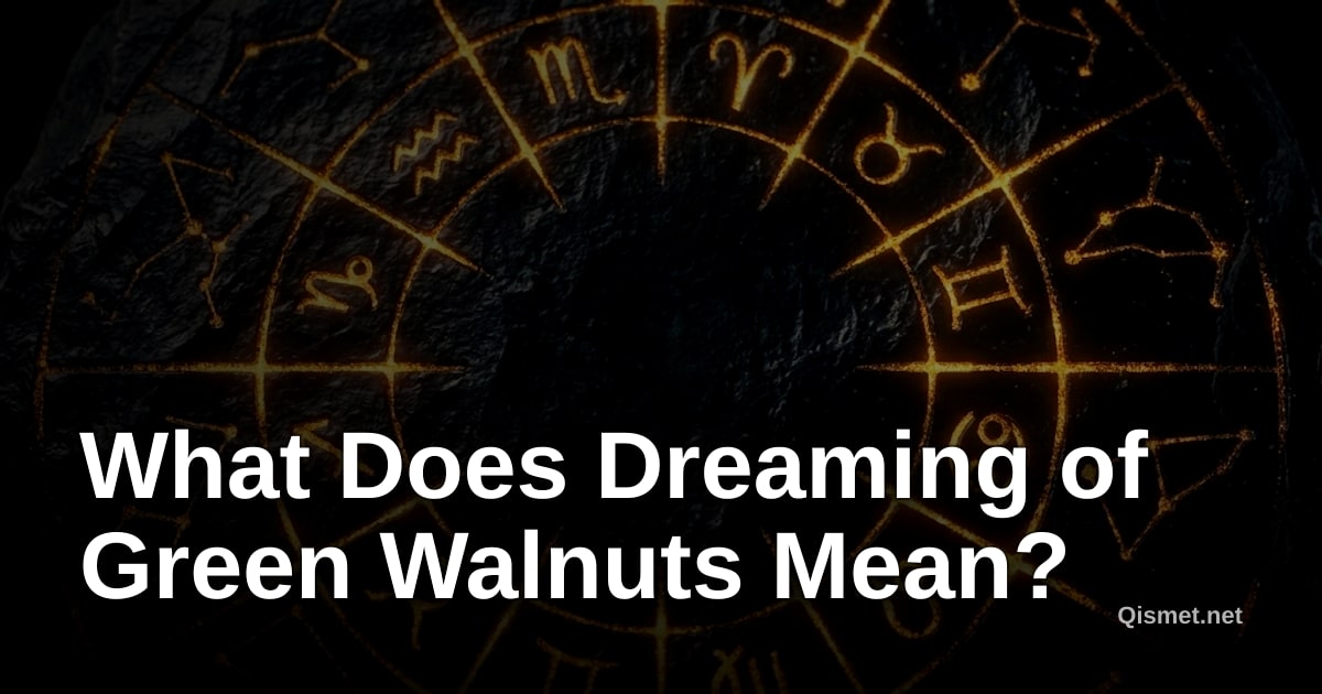 What Does Dreaming of Green Walnuts Mean?