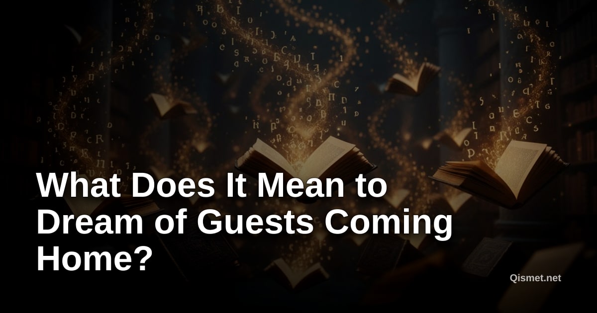 What Does It Mean to Dream of Guests Coming Home?