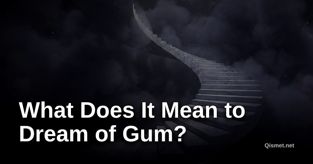What Does It Mean to Dream of Gum?