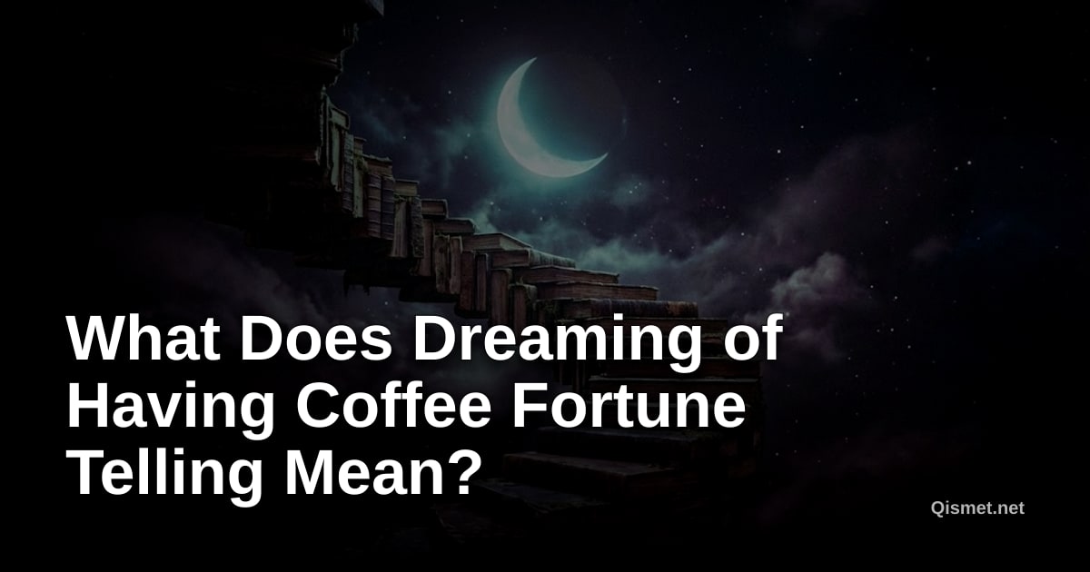 What Does Dreaming of Having Coffee Fortune Telling Mean?