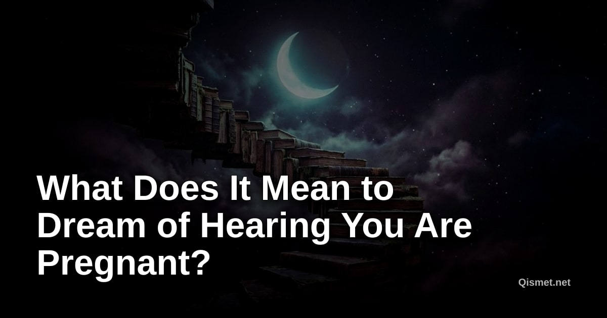 What Does It Mean to Dream of Hearing You Are Pregnant?