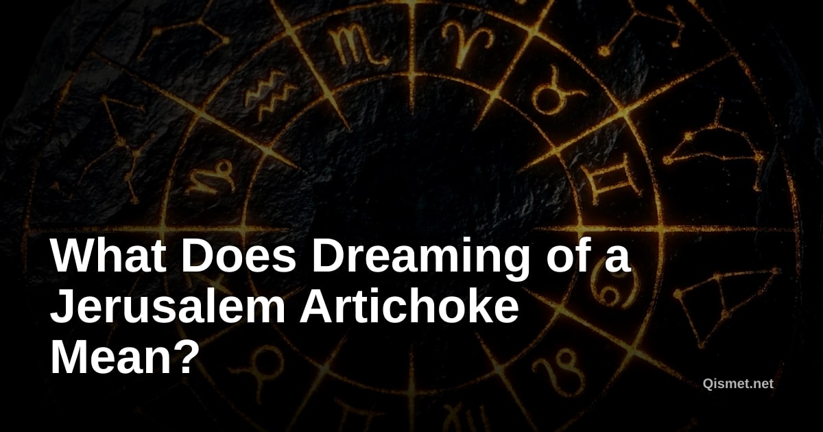 What Does Dreaming of a Jerusalem Artichoke Mean?