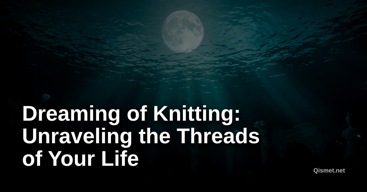 Dreaming of Knitting: Unraveling the Threads of Your Life